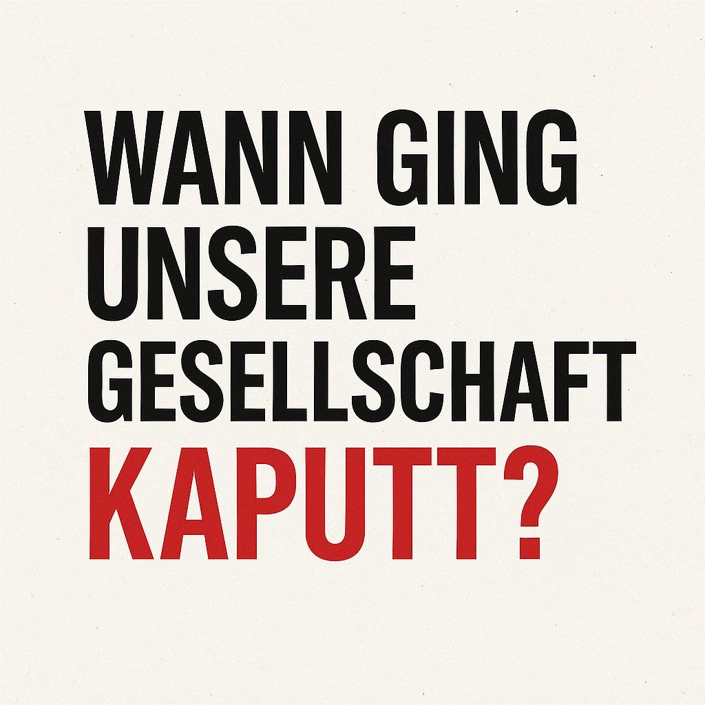 Wann ging unsere Gesellschaft kaputt?